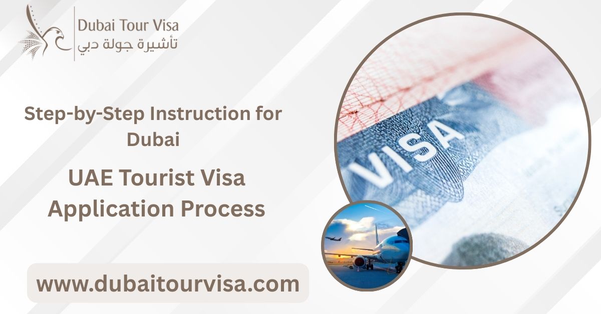 Step-by-Step Instruction for Dubai/UAE Tourist Visa Application Process: Visa Made Easy